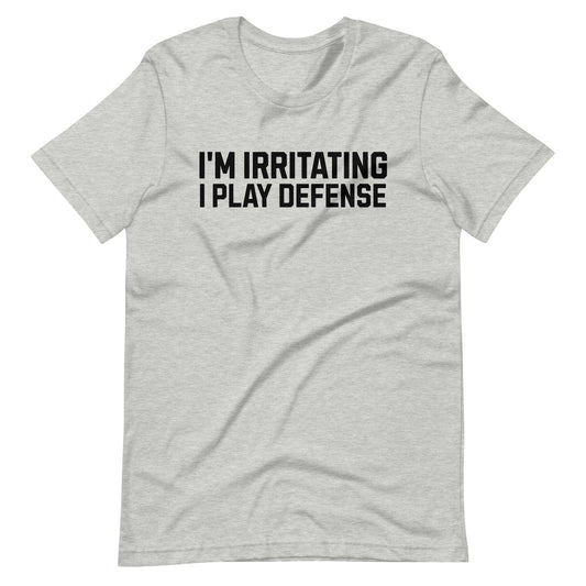 I'm Irritating, I Play Defense Tee