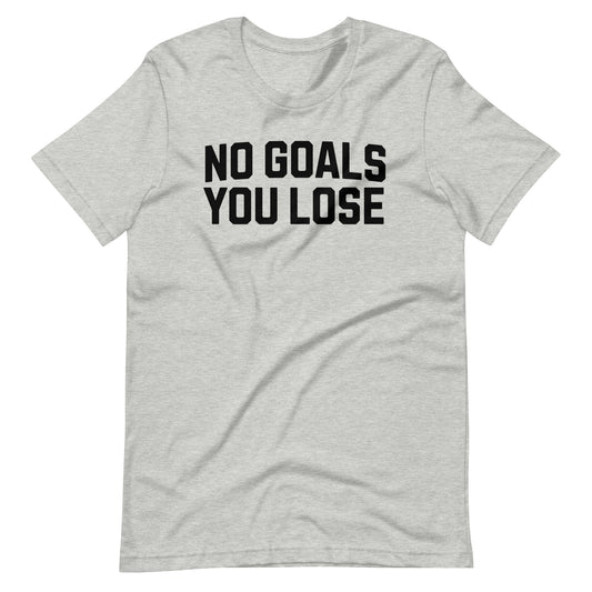 No Goals You Lose